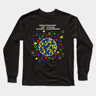 Beware of Your Echo Chamber Long Sleeve T-Shirt